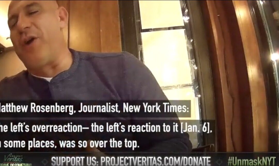 Project Veritas: NY Times Reporter: Jan. 6 Media Coverage Over-the-Top: “There Were a Ton of FBI Informants Amongst the People who Attacked the Capitol” (VIDEO)