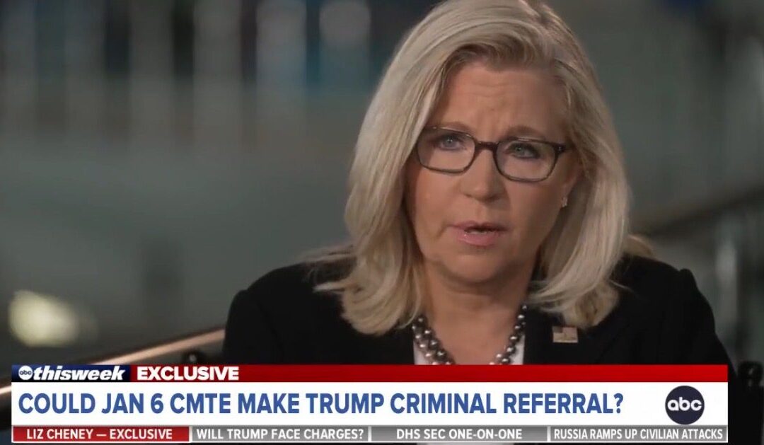 Liz Cheney: It Is Possible January 6 Committee will Make Criminal Referral Against Trump (VIDEO)